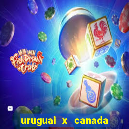 uruguai x canada onde assistir