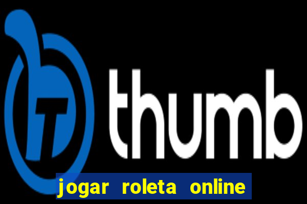 jogar roleta online dinheiro real