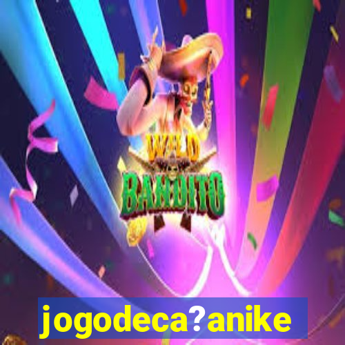 jogodeca?anike