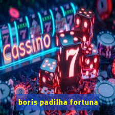 boris padilha fortuna