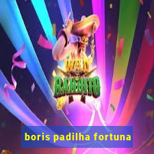 boris padilha fortuna