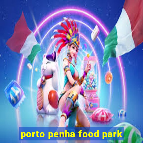 porto penha food park