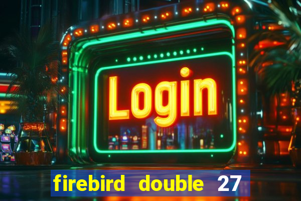 firebird double 27 slot free play