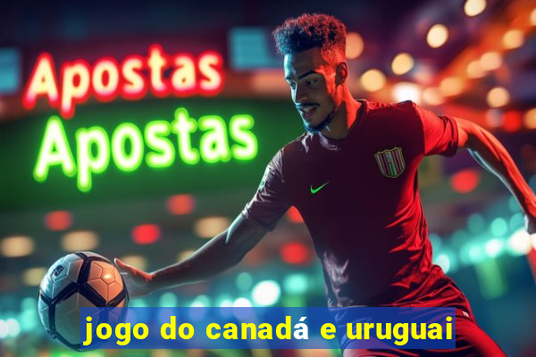 jogo do canadá e uruguai