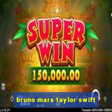 bruno mars taylor swift