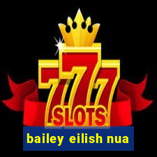 bailey eilish nua