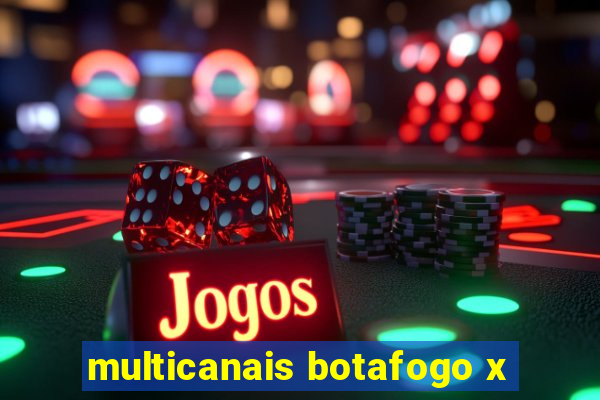 multicanais botafogo x