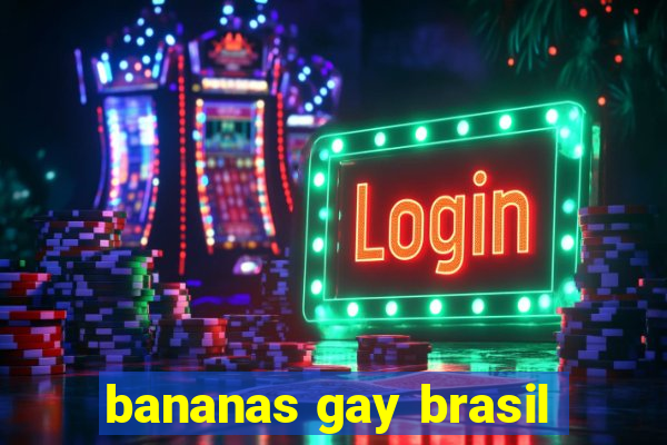 bananas gay brasil