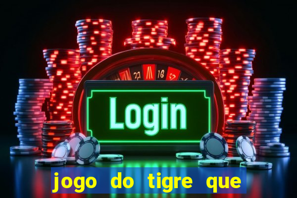 jogo do tigre que nao precisa depositar dinheiro