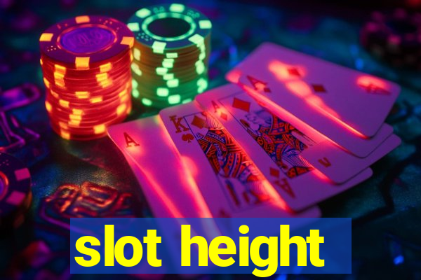 slot height