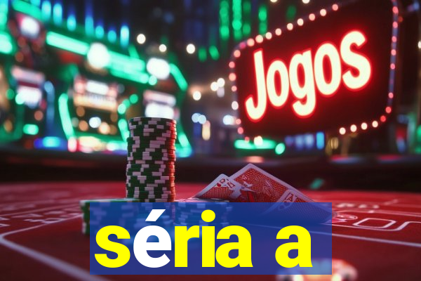 séria a