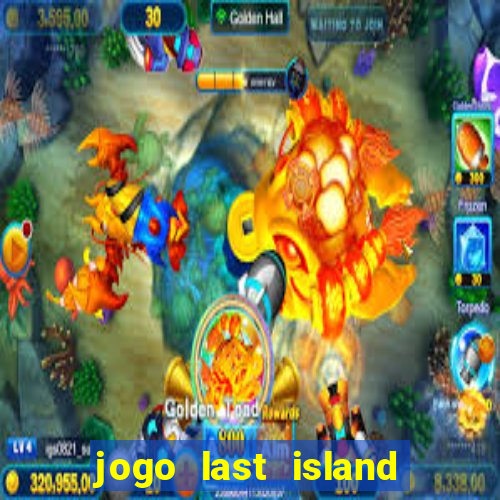 jogo last island of survival