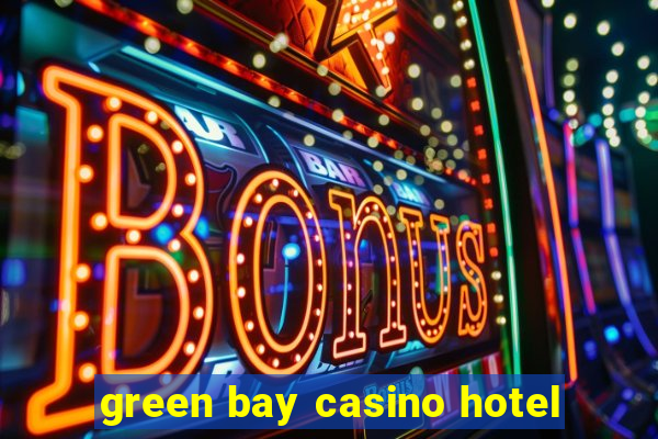 green bay casino hotel