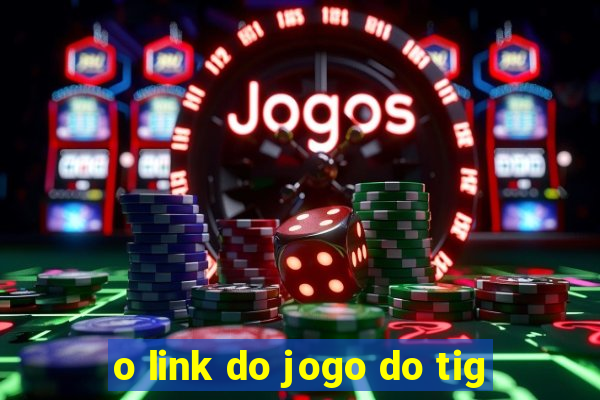 o link do jogo do tig