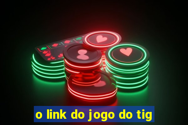 o link do jogo do tig