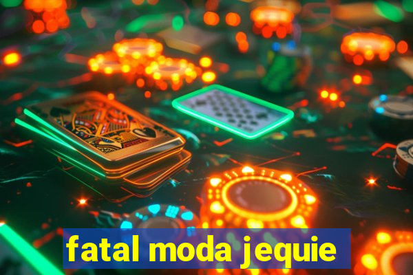 fatal moda jequie