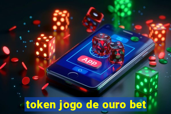 token jogo de ouro bet