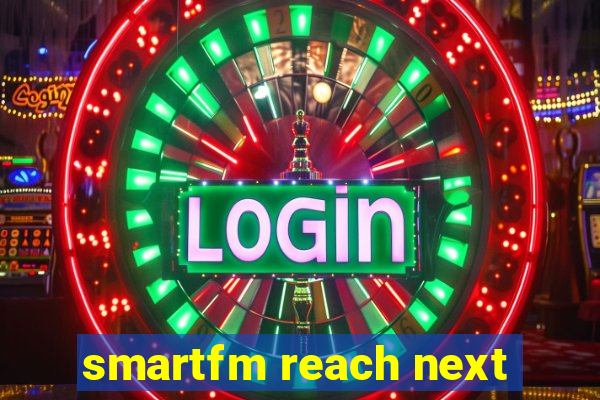 smartfm reach next