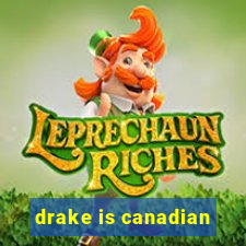 drake is canadian