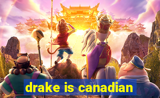 drake is canadian