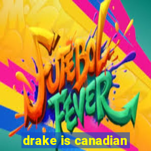 drake is canadian