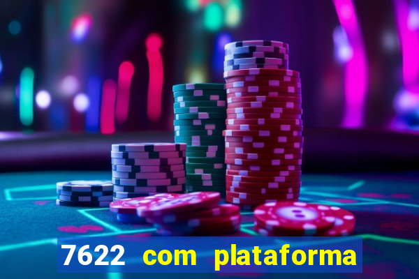 7622 com plataforma de jogos