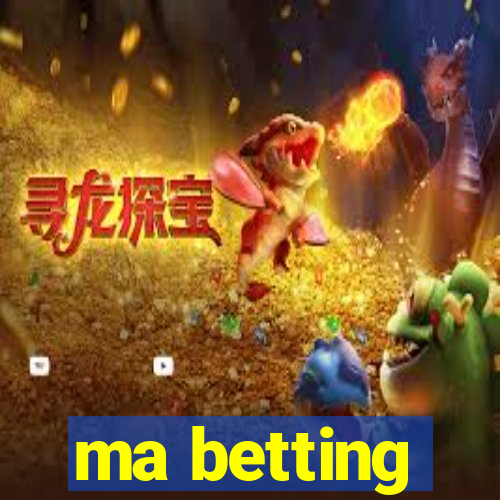 ma betting