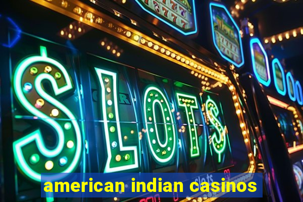 american indian casinos