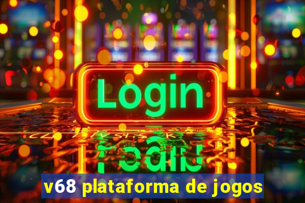 v68 plataforma de jogos