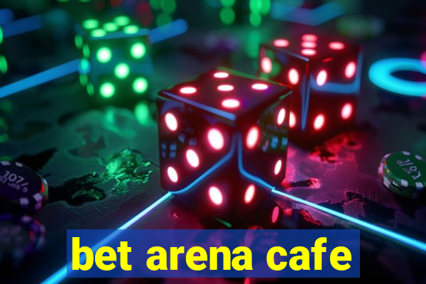 bet arena cafe