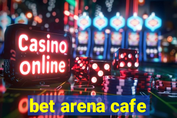 bet arena cafe