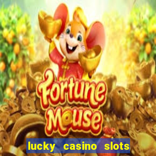 lucky casino slots - win cash