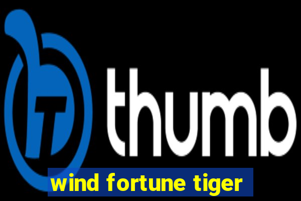 wind fortune tiger