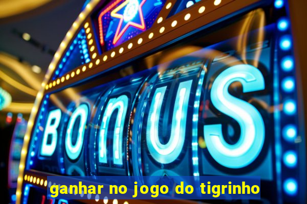 ganhar no jogo do tigrinho