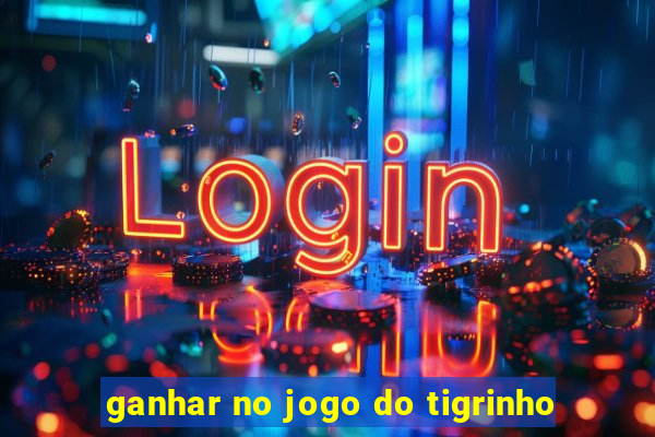 ganhar no jogo do tigrinho