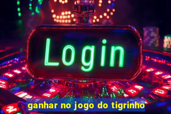 ganhar no jogo do tigrinho