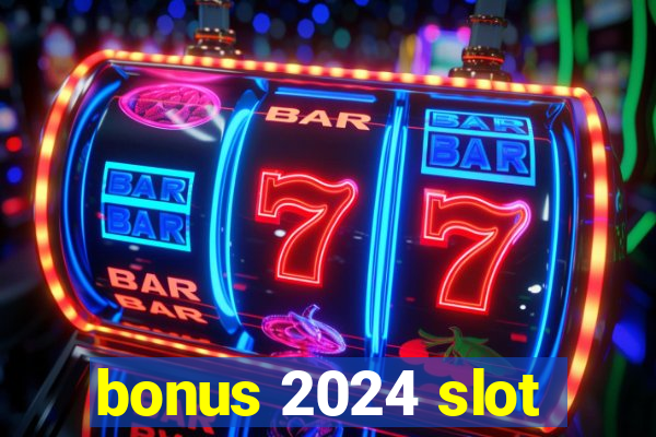 bonus 2024 slot