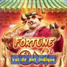 vai de bet indique e ganhe