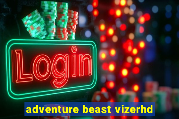 adventure beast vizerhd