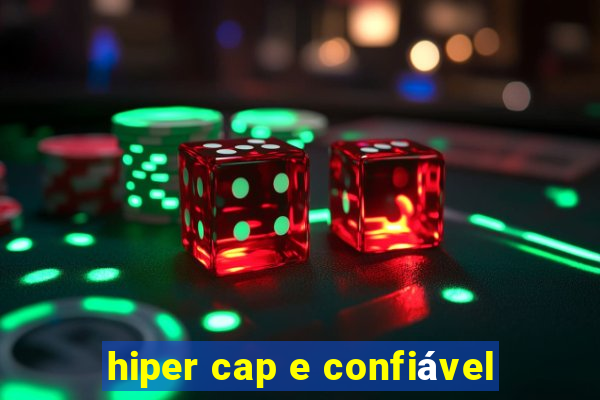 hiper cap e confiável