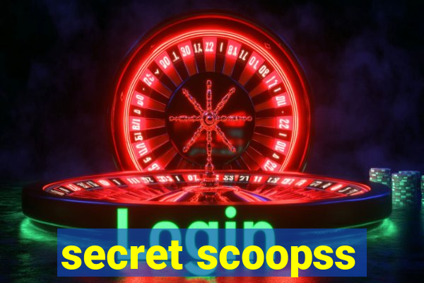 secret scoopss