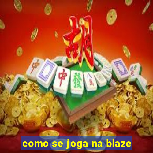 como se joga na blaze