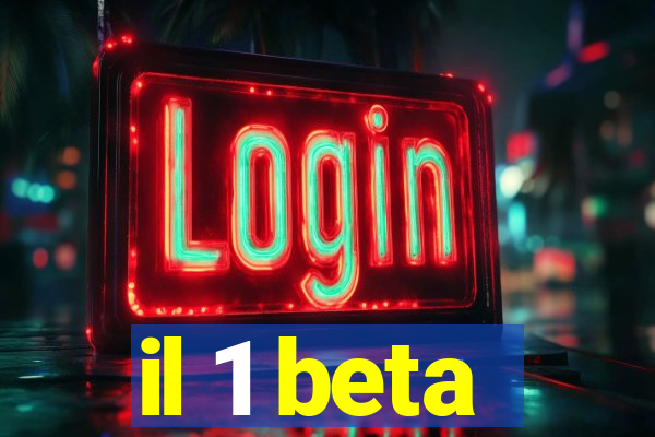 il 1 beta