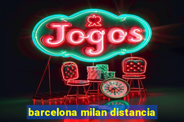 barcelona milan distancia