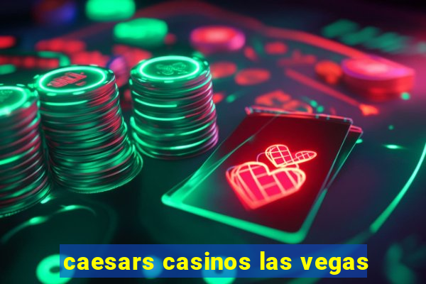 caesars casinos las vegas