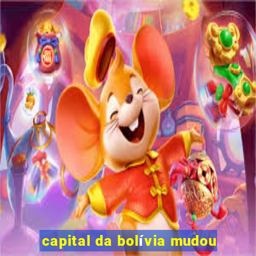 capital da bolívia mudou