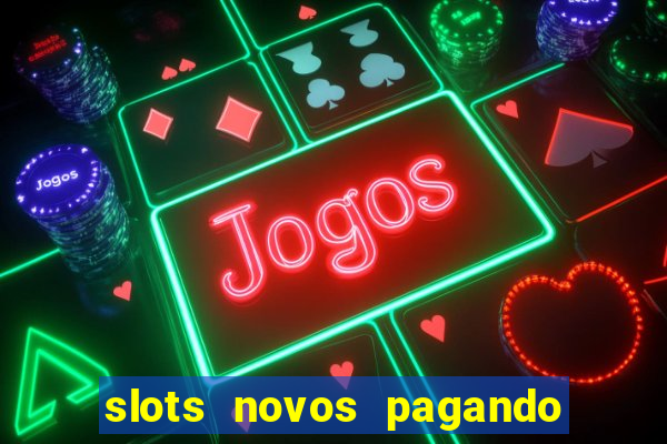 slots novos pagando no cadastro