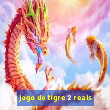 jogo do tigre 2 reais