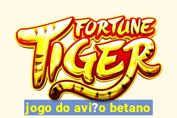 jogo do avi?o betano