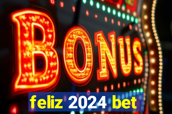 feliz 2024 bet